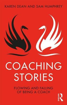 Coaching Stories: Flowing and Falling of Being a Coach by Dean, Karen