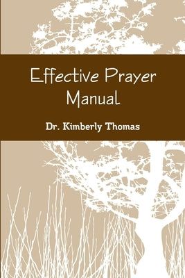 Effective Prayer Manual by Thomas, Kimberly