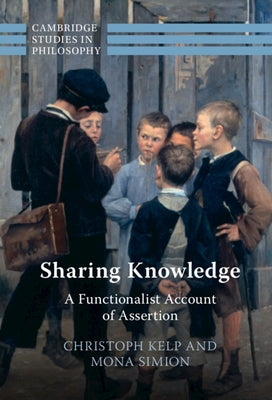 Sharing Knowledge: A Functionalist Account of Assertion by Kelp, Christoph