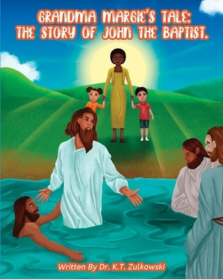 Grandma Margie's Tale: The Story of John the Baptist by Zulkowski, Kimberley