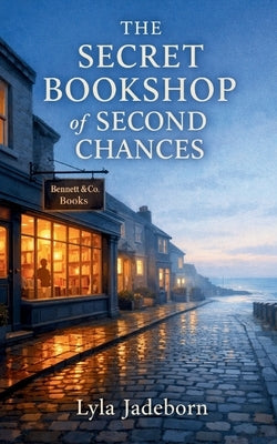 The Secret Bookshop of Second Chances: The most heartwarming and uplifting novel of 2026 by Jadeborn, Lyla