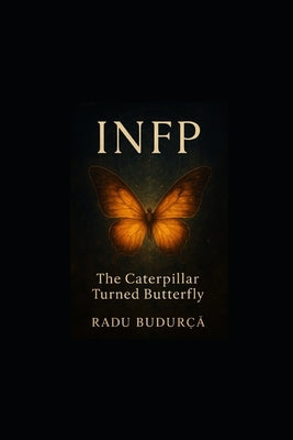 Infp: The Caterpillar Turned Butterfly by Budurca, Radu