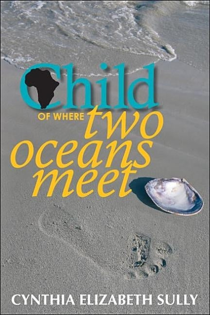 Child of Where Two Oceans Meet by Sully, Cynthia Elizabeth