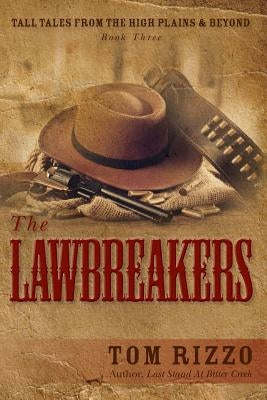 Tall Tales from the High Plains & Beyond, Book Three: The LawBreakers by Rizzo, Tom