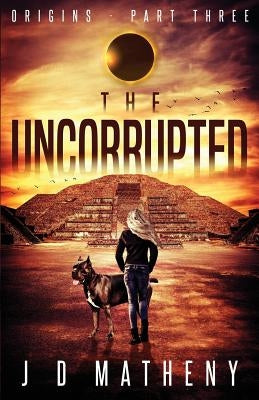 The Uncorrupted by Matheny, J. D.