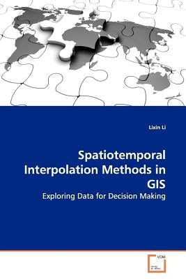 Spatiotemporal Interpolation Methods in GIS by Li, Lixin