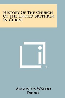 History of the Church of the United Brethren in Christ by Drury, Augustus Waldo