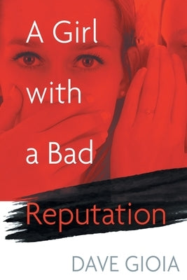 A Girl with a Bad Reputation by Gioia, Dave