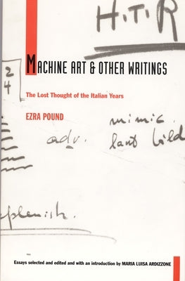 Machine Art and Other Writings: The Lost Thought of the Italian Years by Pound, Ezra