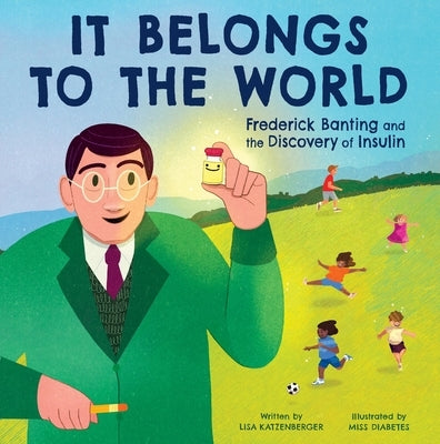 It Belongs to the World: Frederick Banting and the Discovery of Insulin by Katzenberger, Lisa