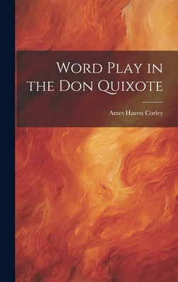 Word Play in the Don Quixote by Corley, Ames Haven