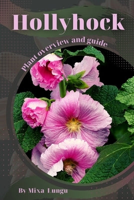 Hollyhock: Plant overview and guide by Lungu, Mixa