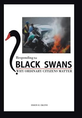Responding to Black Swans: Why Ordinary Citizens Matter by Okoth, Simon H.