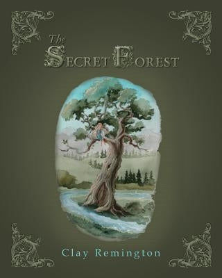 The Secret Forest by Remington, Clay