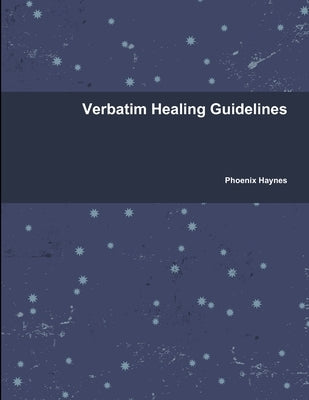 Verbatim Healing Guidelines by Haynes, Phoenix