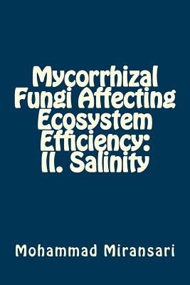 Mycorrhizal Fungi Affecting Ecosystem Efficiency: II. Salinity by Miransari, Mohammad