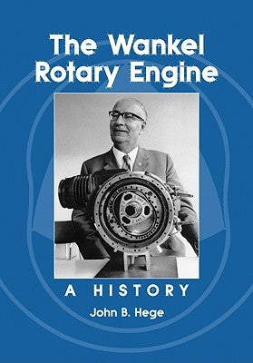 The Wankel Rotary Engine: A History by Hege, John B.