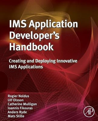IMS Application Developer's Handbook: Creating and Deploying Innovative IMS Applications by Noldus, Rogier