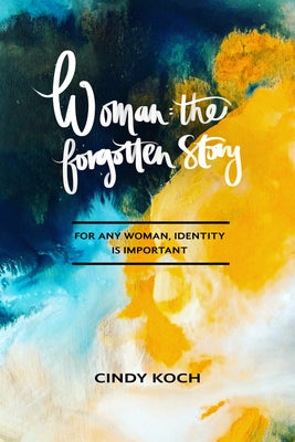 Woman: The Forgotten Story by Koch, Cindy