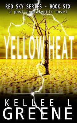 Yellow Heat - A Post-Apocalyptic Novel by Greene, Kellee L.