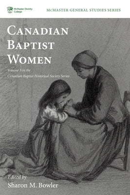 Canadian Baptist Women by Bowler, Sharon M.