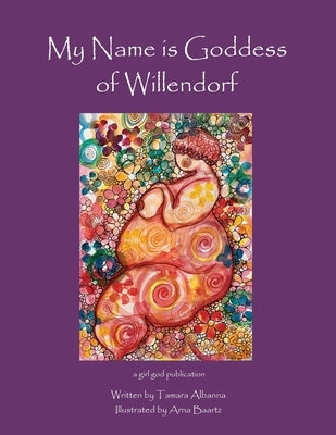My Name is Goddess of Willendorf by Baartz, Arna
