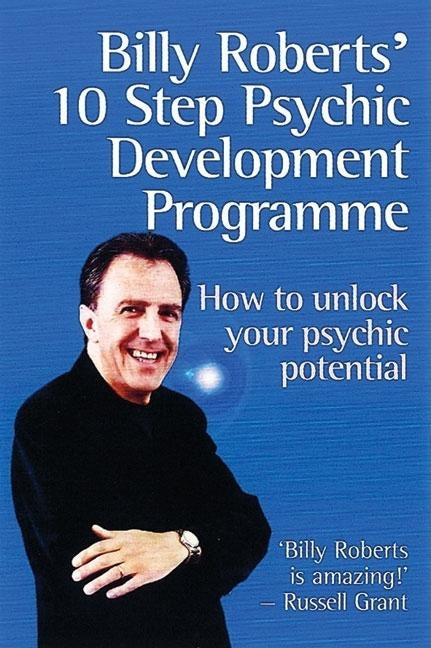 Billy Roberts' 10-Step Psychic Development Programme: How to Unlock Your Psychic Potential by Roberts, Billy