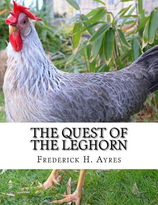 The Quest of the Leghorn: A Poultry Breeder's Journey In Search of the Leghorn Chicken by Chambers, Jackson