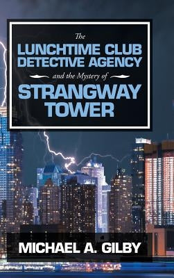 The Lunchtime Club Detective Agency and the Mystery of Strangway Tower by Gilby, Michael a.
