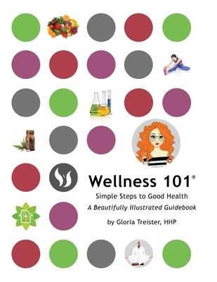 Wellness 101: Simple Steps to Good Health by Treister Hhp, Gloria