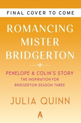 Romancing Mister Bridgerton [Tv Tie-In]: Penelope & Colin's Story, the Inspiration for Bridgerton Season Three by Quinn, Julia
