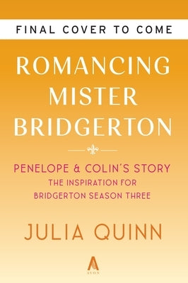 Romancing Mister Bridgerton [Tv Tie-In]: Penelope & Colin's Story, the Inspiration for Bridgerton Season Three by Quinn, Julia