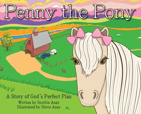 Penny the Pony: A Story of God's Perfect Plan by Asay, Scottie