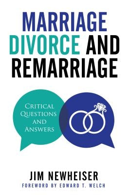 Marriage, Divorce, and Remarriage: Critical Questions and Answers by Newheiser, Jim