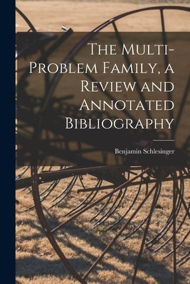 The Multi-problem Family, a Review and Annotated Bibliography by Schlesinger, Benjamin