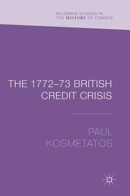 The 1772-73 British Credit Crisis by Kosmetatos, Paul