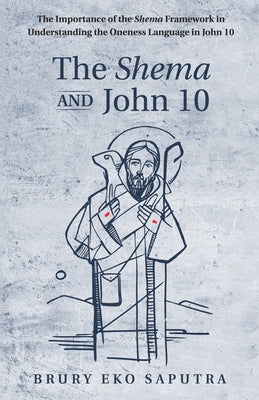 The Shema and John 10 by Saputra, Brury Eko
