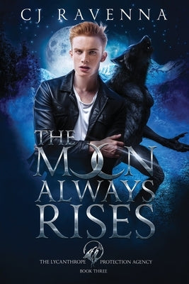 The Moon Always Rises (The Lycanthrope Protection Agency Book 3) by Ravenna, Cj