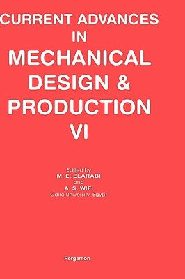 Current Advances in Mechanical Design and Production VI by Elarabi, M. E.