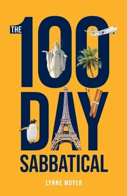 The 100 Day Sabbatical: A Christian CEO's journey from startup to million-dollar business and lessons learned on a solo sabbatical around the world. by Moyer, Lynne