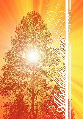 Absolute Love by Willroth, R. I.