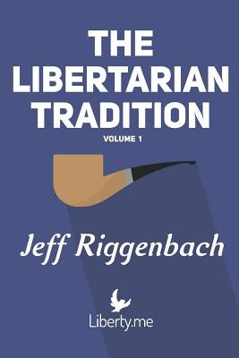 The Libertarian Tradition (Volume 1) by Riggenbach, Jeff