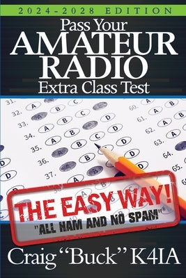 Pass Your Amateur Radio Extra Class Test: The Easy Way by Buck K4ia, Craig
