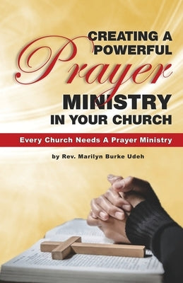 Creating a Powerful Prayer Ministry in Your Church by Udeh, Marilyn Burke