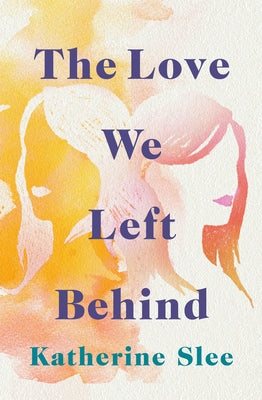 The Love We Left Behind by Slee, Katherine