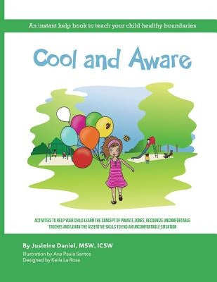Cool and Aware: An Instant Help Book to Teach your Child Healthy Boundaries by Daniel Lcsw, Jusleine