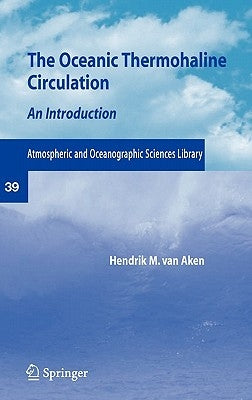 The Oceanic Thermohaline Circulation: An Introduction by Aken, Hendrik M. Van