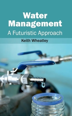 Water Management: A Futuristic Approach by Wheatley, Keith