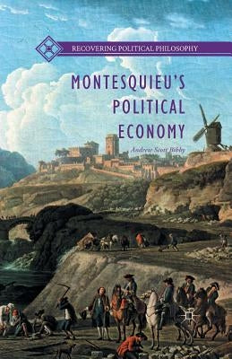 Montesquieu's Political Economy by Bibby, Andrew Scott