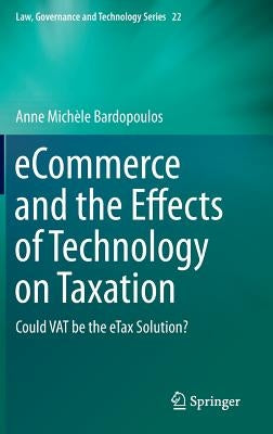 Ecommerce and the Effects of Technology on Taxation: Could Vat Be the Etax Solution? by Bardopoulos, Anne Mich鑞e
